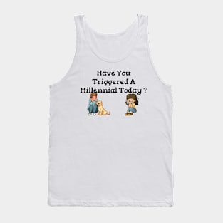 Have You Triggered a Millennial Tank Top